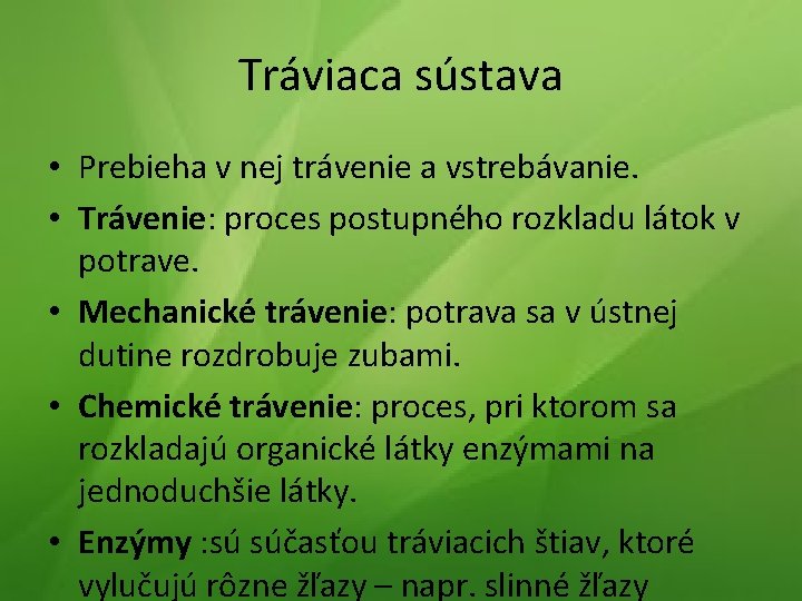 Tráviaca sústava • Prebieha v nej trávenie a vstrebávanie. • Trávenie: proces postupného rozkladu