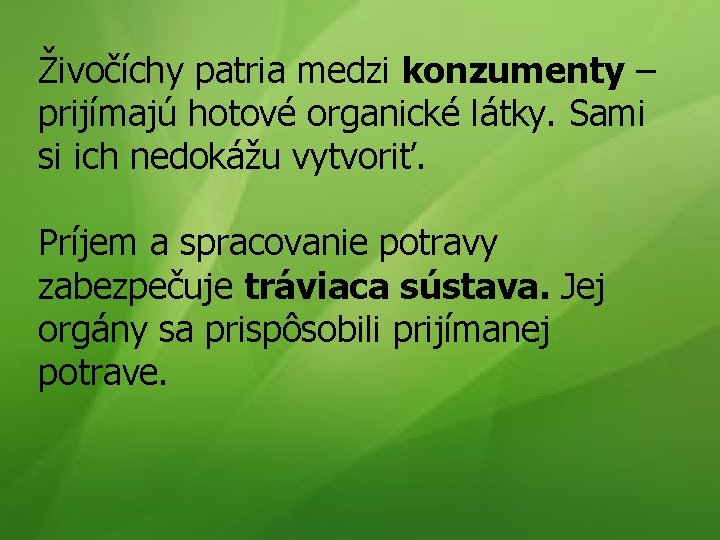 Živočíchy patria medzi konzumenty – prijímajú hotové organické látky. Sami si ich nedokážu vytvoriť.