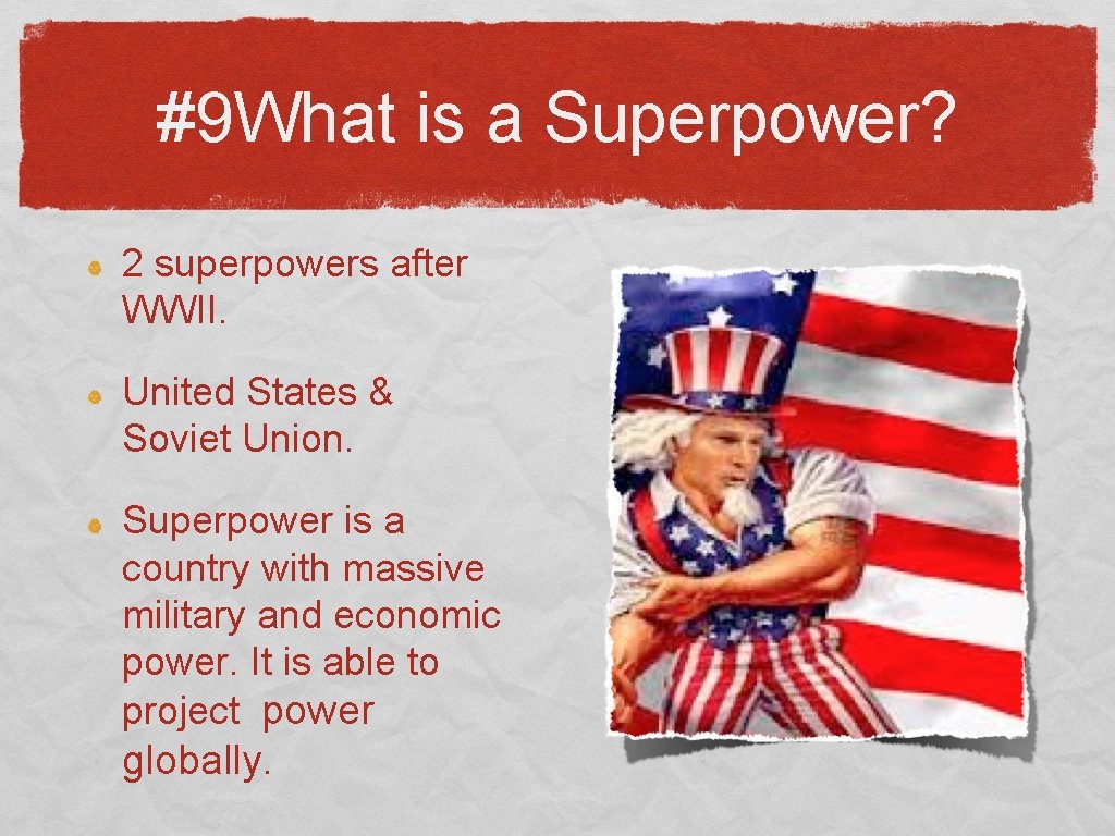 #9 What is a Superpower? 2 superpowers after WWII. United States & Soviet Union.