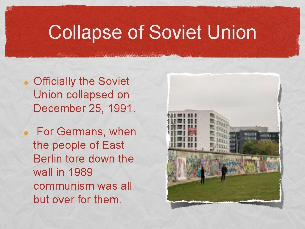 Collapse of Soviet Union Officially the Soviet Union collapsed on December 25, 1991. For