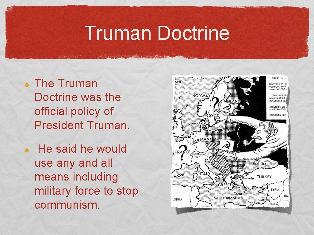 Truman Doctrine The Truman Doctrine was the official policy of President Truman. He said