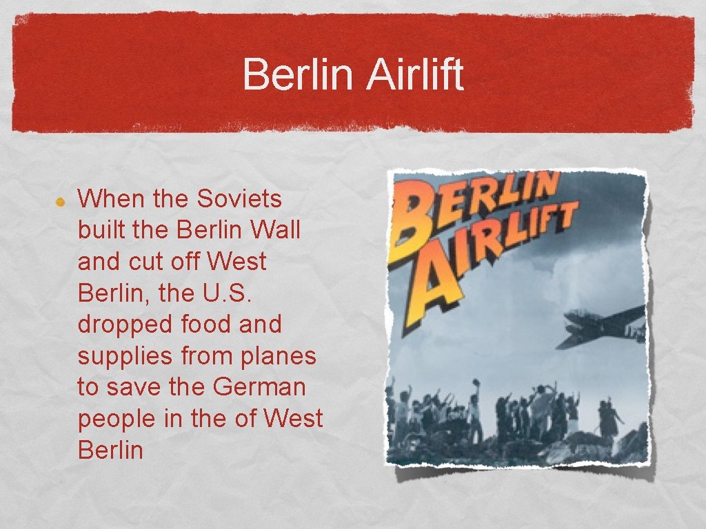 Berlin Airlift When the Soviets built the Berlin Wall and cut off West Berlin,