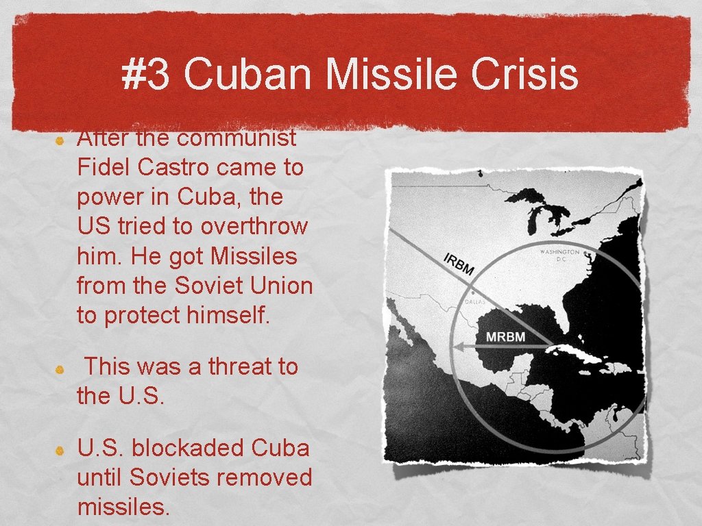 #3 Cuban Missile Crisis After the communist Fidel Castro came to power in Cuba,