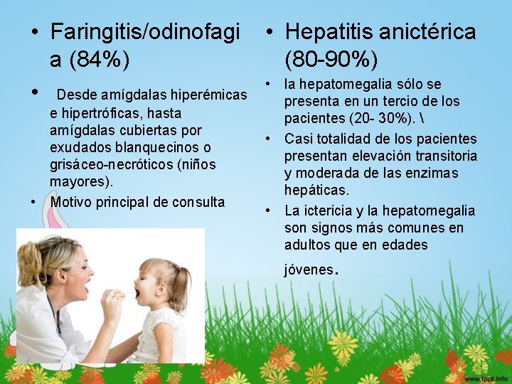  • Faringitis/odinofagi • Hepatitis anictérica a (84%) (80 -90%) hepatomegalia sólo se •