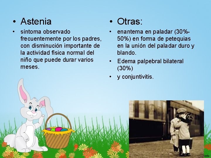  • Astenia • Otras: • síntoma observado frecuentemente por los padres, con disminución