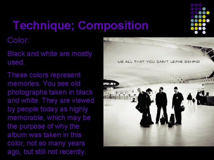 Technique; Composition Color: Black and white are mostly used. These colors represent memories. You