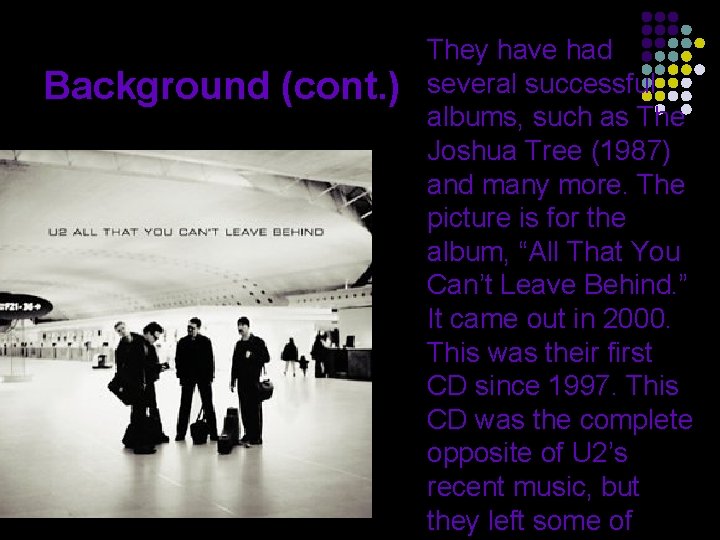 Background (cont. ) They have had several successful albums, such as The Joshua Tree