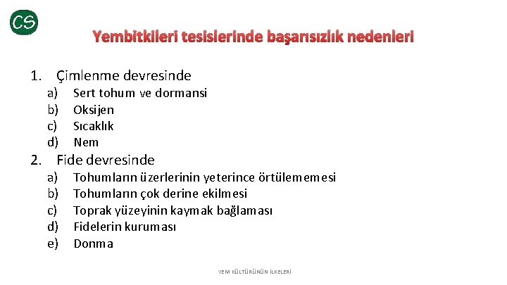 Yembitkileri tesislerinde başarısızlık nedenleri 1. Çimlenme devresinde a) b) c) d) Sert tohum ve