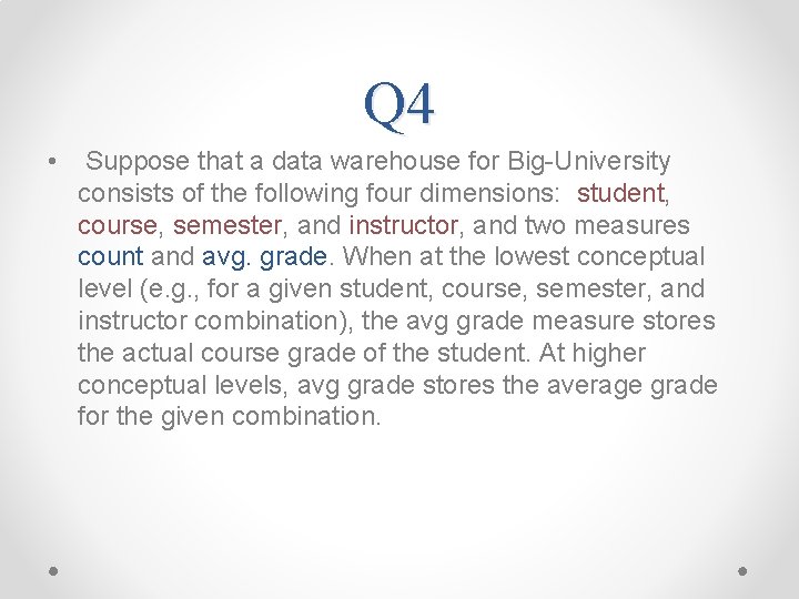 Q 4 • Suppose that a data warehouse for Big-University consists of the following