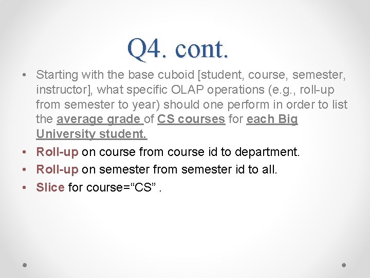 Q 4. cont. • Starting with the base cuboid [student, course, semester, instructor], what