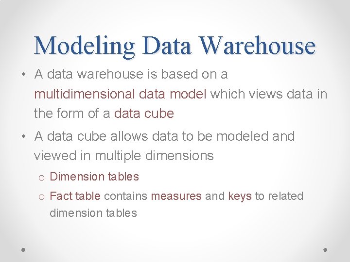 Modeling Data Warehouse • A data warehouse is based on a multidimensional data model