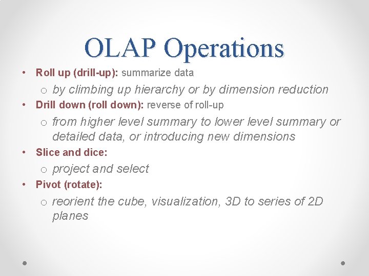 OLAP Operations • Roll up (drill-up): summarize data o by climbing up hierarchy or