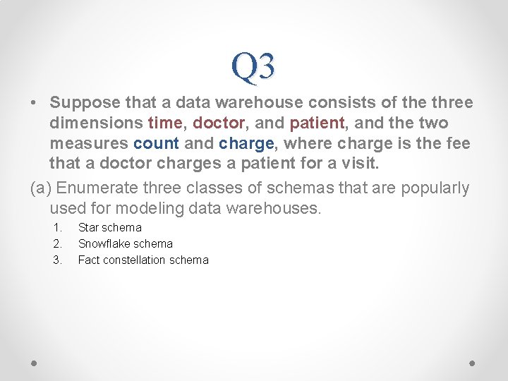 Q 3 • Suppose that a data warehouse consists of the three dimensions time,