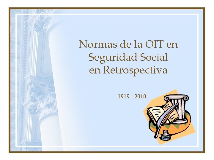 Normas de la OIT en Seguridad Social en Retrospectiva 1919 - 2010 