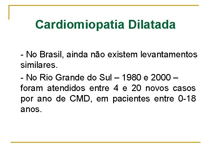 Cardiomiopatia Dilatada - No Brasil, ainda não existem levantamentos similares. - No Rio Grande