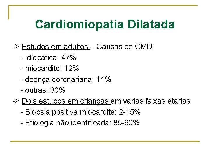 Cardiomiopatia Dilatada -> Estudos em adultos – Causas de CMD: - idiopática: 47% -