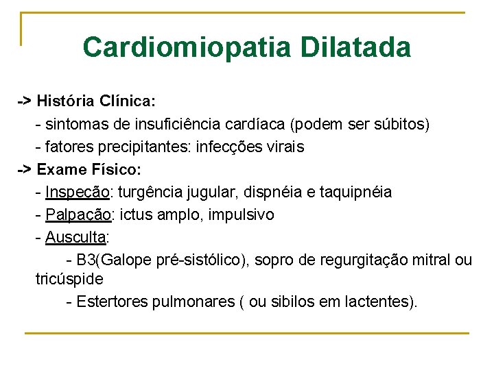 Cardiomiopatia Dilatada -> História Clínica: - sintomas de insuficiência cardíaca (podem ser súbitos) -