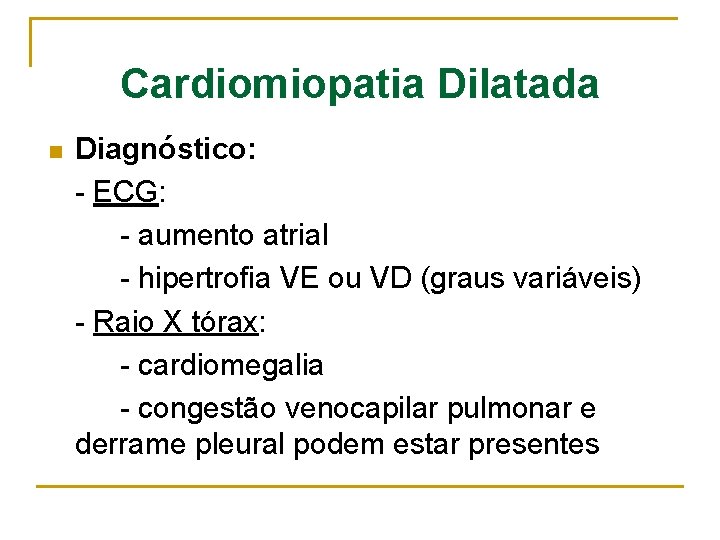 Cardiomiopatia Dilatada n Diagnóstico: - ECG: - aumento atrial - hipertrofia VE ou VD