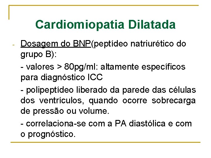 Cardiomiopatia Dilatada - Dosagem do BNP(peptídeo natriurético do grupo B): - valores > 80