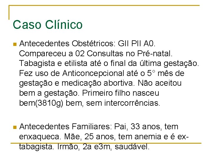 Caso Clínico n Antecedentes Obstétricos: GII PII A 0. Compareceu a 02 Consultas no