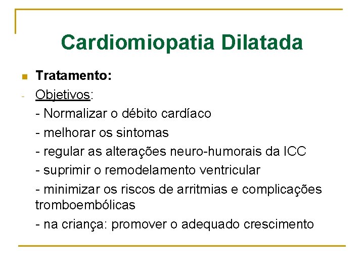 Cardiomiopatia Dilatada n - Tratamento: Objetivos: - Normalizar o débito cardíaco - melhorar os