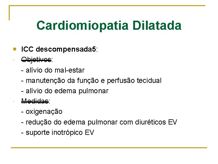 Cardiomiopatia Dilatada n - - ICC descompensada 5: Objetivos: - alívio do mal-estar -