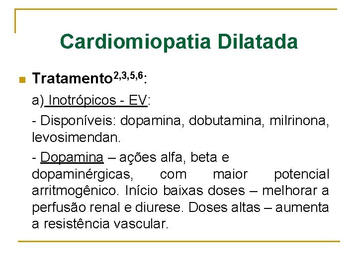 Cardiomiopatia Dilatada n Tratamento 2, 3, 5, 6: a) Inotrópicos - EV: - Disponíveis: