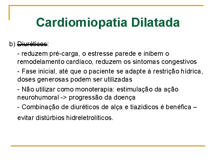 Cardiomiopatia Dilatada b) Diuréticos: - reduzem pré-carga, o estresse parede e inibem o remodelamento