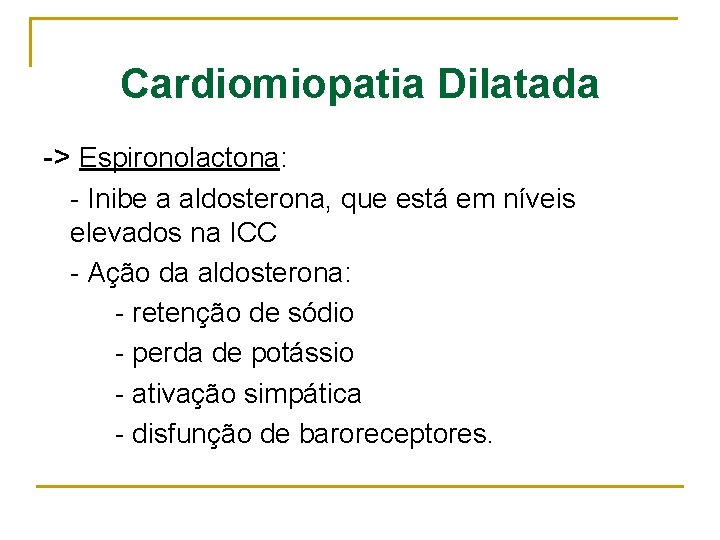Cardiomiopatia Dilatada -> Espironolactona: - Inibe a aldosterona, que está em níveis elevados na