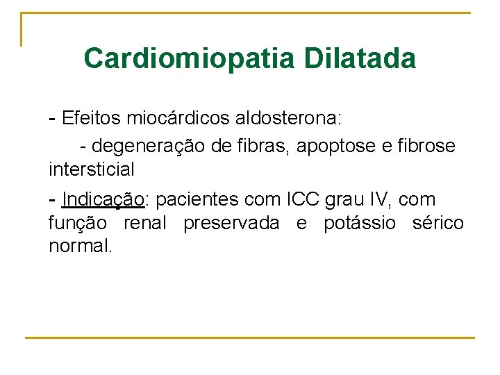 Cardiomiopatia Dilatada - Efeitos miocárdicos aldosterona: - degeneração de fibras, apoptose e fibrose intersticial