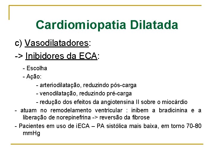 Cardiomiopatia Dilatada c) Vasodilatadores: -> Inibidores da ECA: - Escolha - Ação: - arteriodilatação,