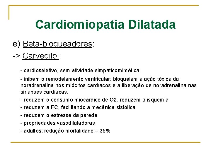 Cardiomiopatia Dilatada e) Beta-bloqueadores: -> Carvedilol: - cardioseletivo, sem atividade simpaticomimética - inibem o