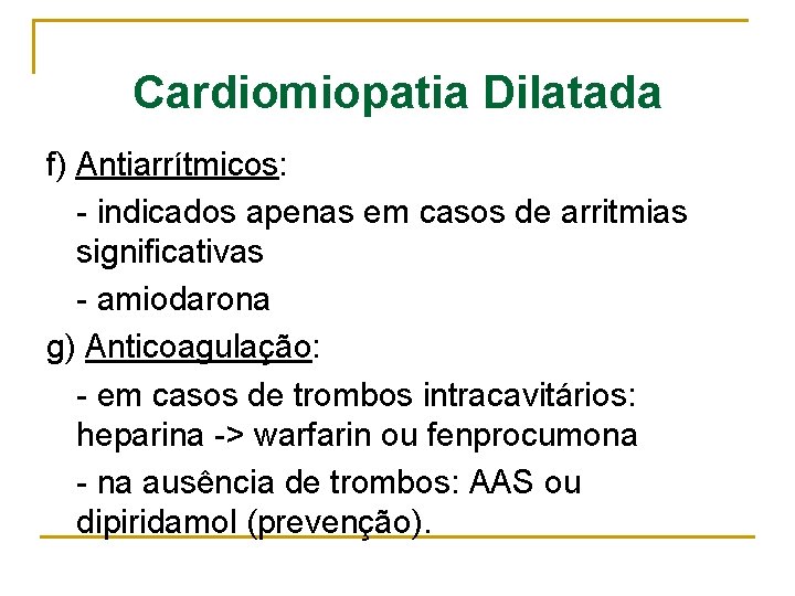 Cardiomiopatia Dilatada f) Antiarrítmicos: - indicados apenas em casos de arritmias significativas - amiodarona