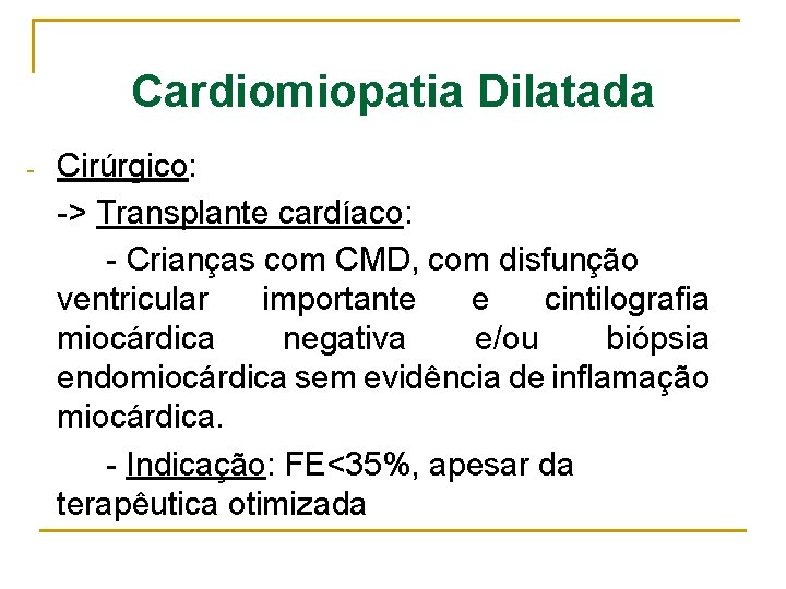 Cardiomiopatia Dilatada - Cirúrgico: -> Transplante cardíaco: - Crianças com CMD, com disfunção ventricular