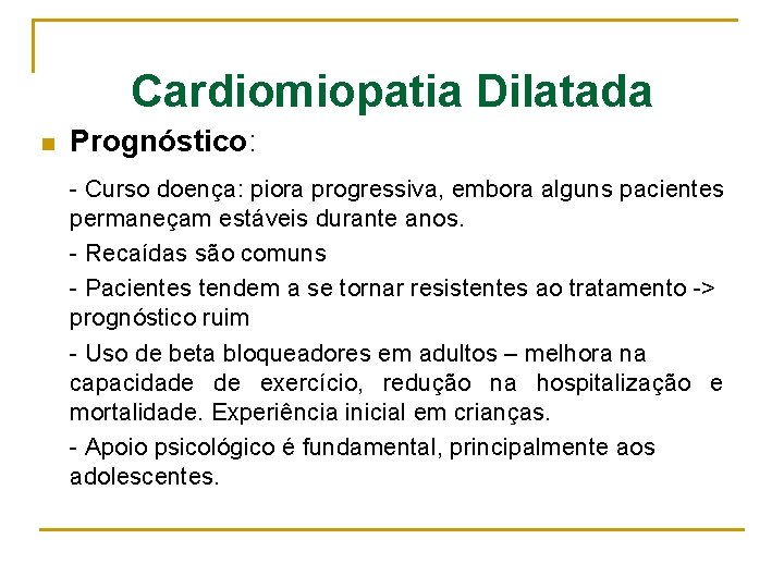 Cardiomiopatia Dilatada n Prognóstico: - Curso doença: piora progressiva, embora alguns pacientes permaneçam estáveis