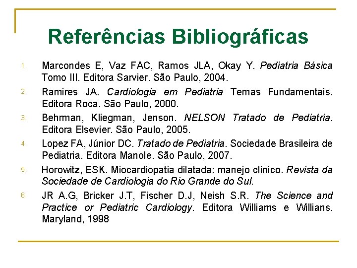 Referências Bibliográficas 1. 2. 3. 4. 5. 6. Marcondes E, Vaz FAC, Ramos JLA,