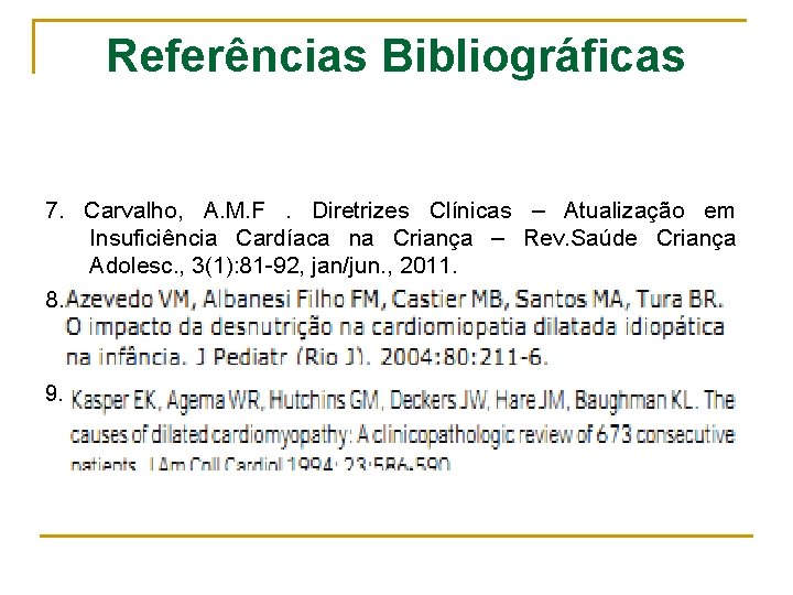 Referências Bibliográficas 7. Carvalho, A. M. F. Diretrizes Clínicas – Atualização em Insuficiência Cardíaca