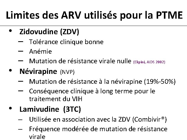 Limites des ARV utilisés pour la PTME • Zidovudine (ZDV) – Tolérance clinique bonne