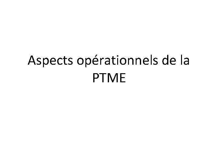 Aspects opérationnels de la PTME 