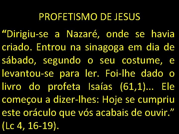 PROFETISMO DE JESUS “Dirigiu-se a Nazaré, onde se havia criado. Entrou na sinagoga em