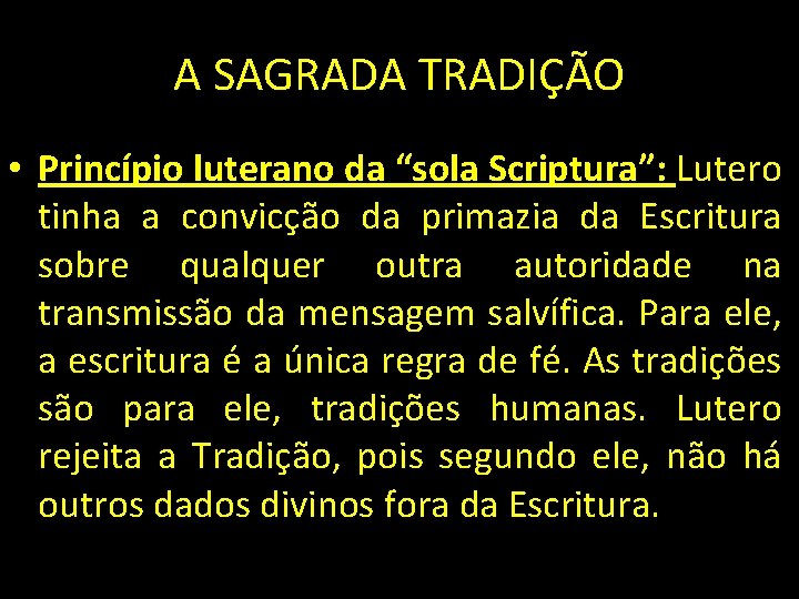 A SAGRADA TRADIÇÃO • Princípio luterano da “sola Scriptura”: Lutero tinha a convicção da