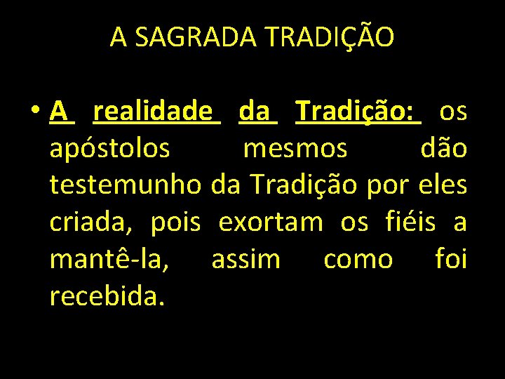 A SAGRADA TRADIÇÃO • A realidade da Tradição: os apóstolos mesmos dão testemunho da