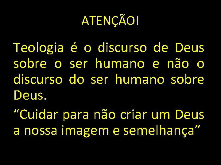 ATENÇÃO! Teologia é o discurso de Deus sobre o ser humano e não o