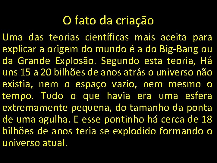 O fato da criação Uma das teorias científicas mais aceita para explicar a origem