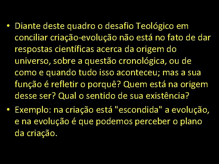  • Diante deste quadro o desafio Teológico em conciliar criação-evolução não está no