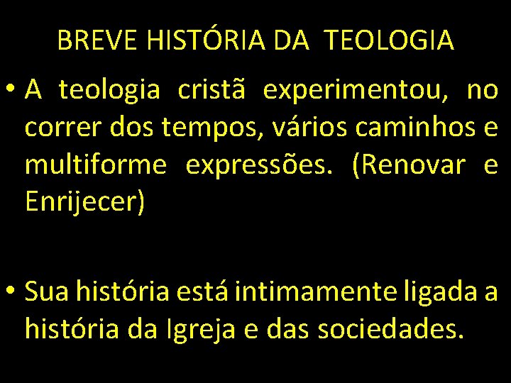 BREVE HISTÓRIA DA TEOLOGIA • A teologia cristã experimentou, no correr dos tempos, vários