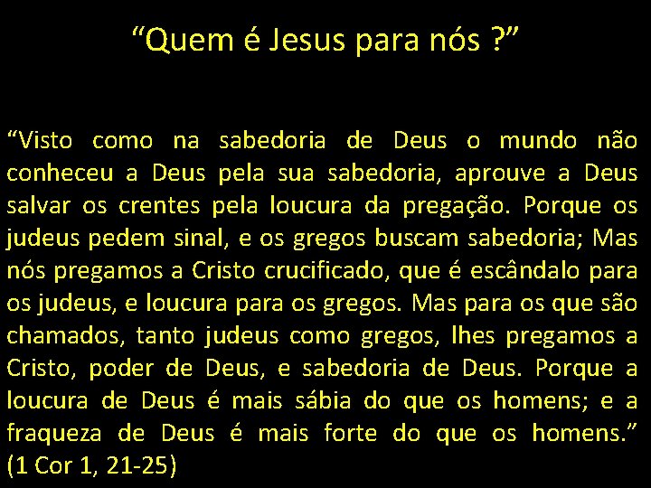 “Quem é Jesus para nós ? ” “Visto como na sabedoria de Deus o