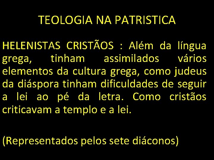 TEOLOGIA NA PATRISTICA HELENISTAS CRISTÃOS : Além da língua grega, tinham assimilados vários elementos