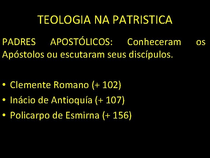 TEOLOGIA NA PATRISTICA PADRES APOSTÓLICOS: Conheceram Apóstolos ou escutaram seus discípulos. • Clemente Romano