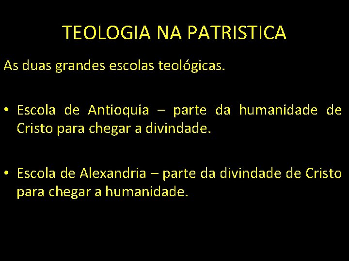 TEOLOGIA NA PATRISTICA As duas grandes escolas teológicas. • Escola de Antioquia – parte